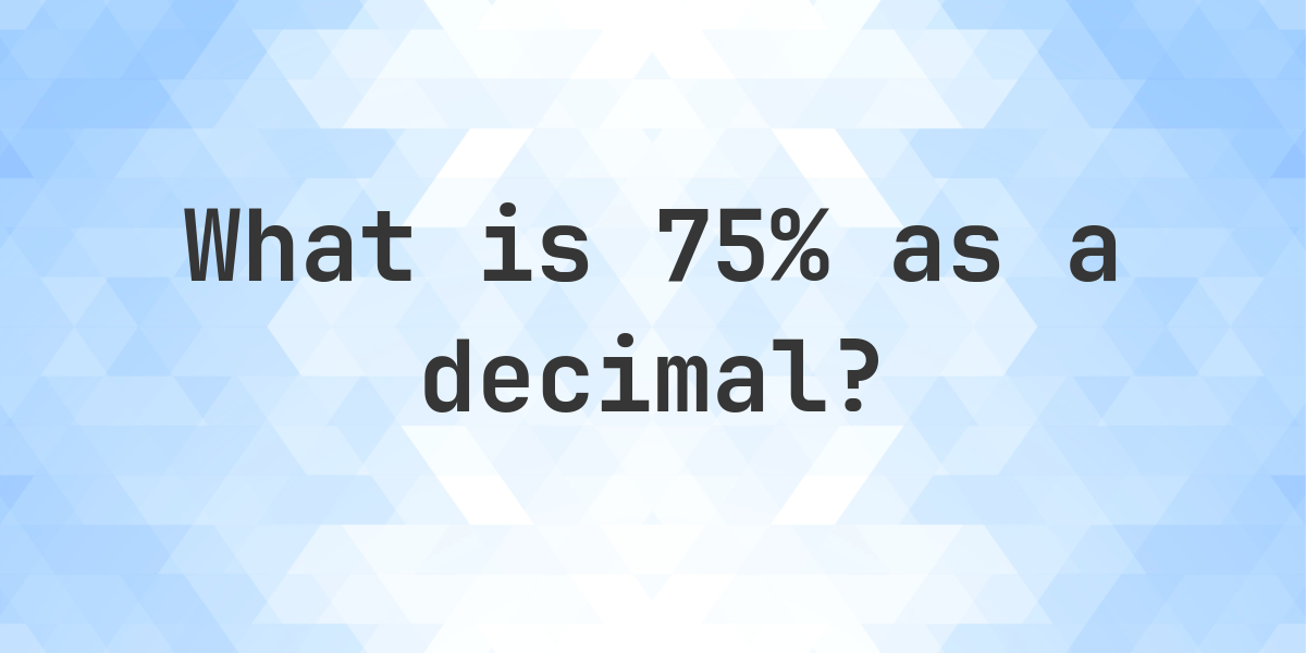 75% as a decimal - Calculatio