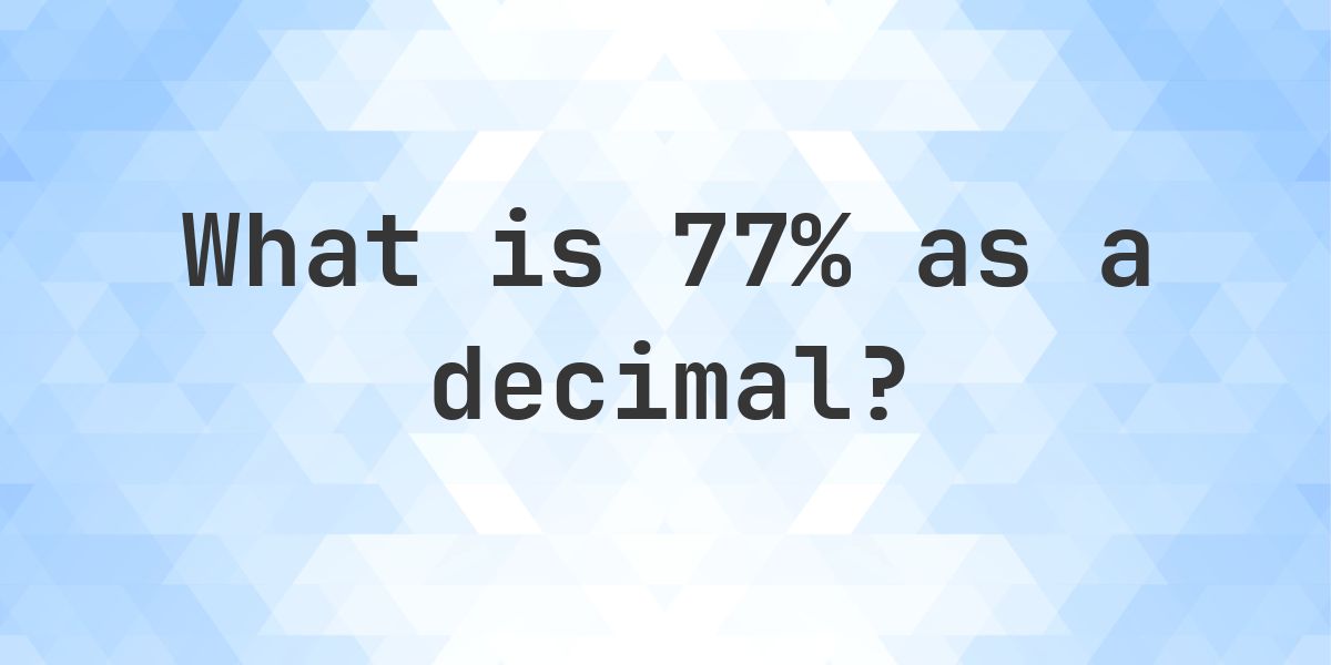 77% as a decimal - Calculatio