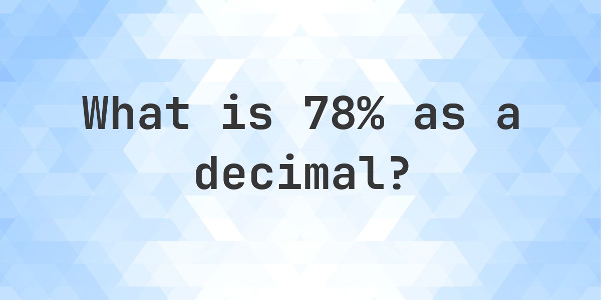 78% as a decimal - Calculatio