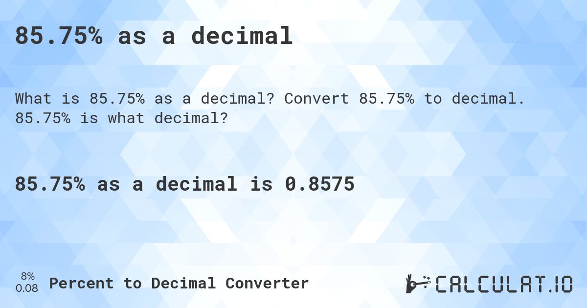 85.75% as a decimal. Convert 85.75% to decimal. 85.75% is what decimal?