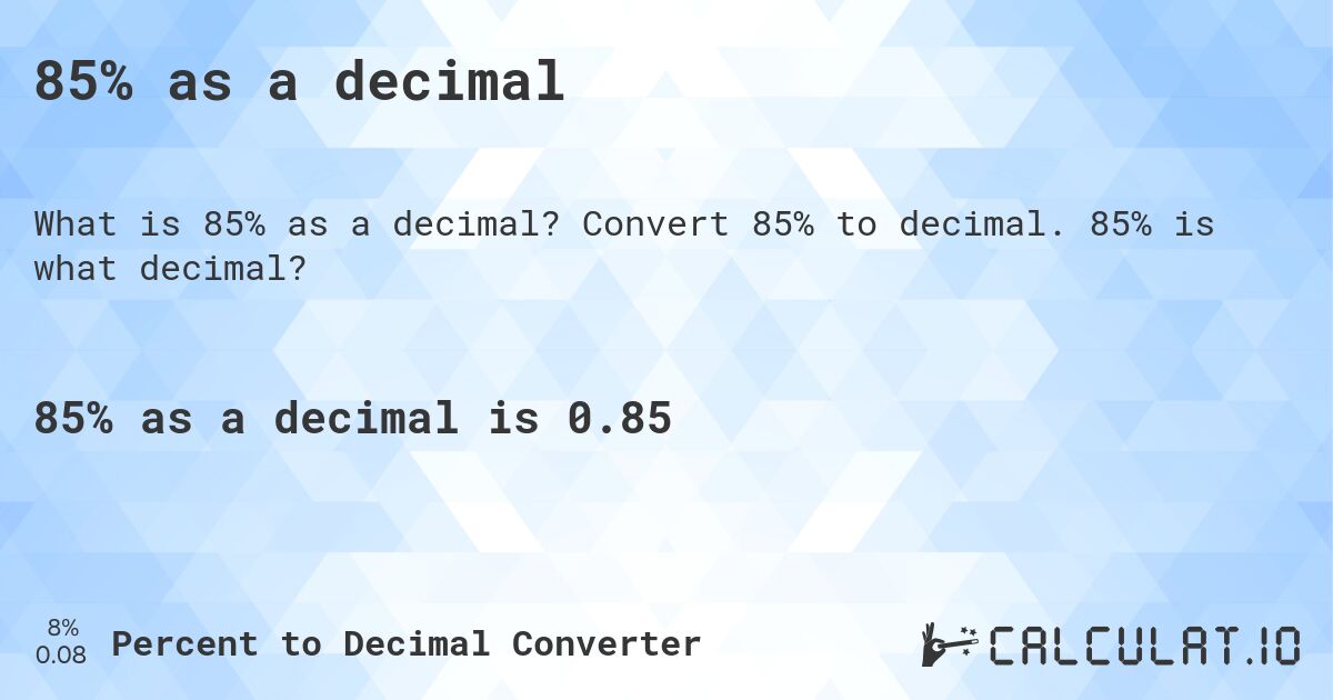 85% as a decimal. Convert 85% to decimal. 85% is what decimal?