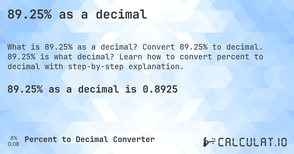 89.25% as a decimal. Convert 89.25% to decimal. 89.25% is what decimal? Learn how to convert percent to decimal with step-by-step explanation.