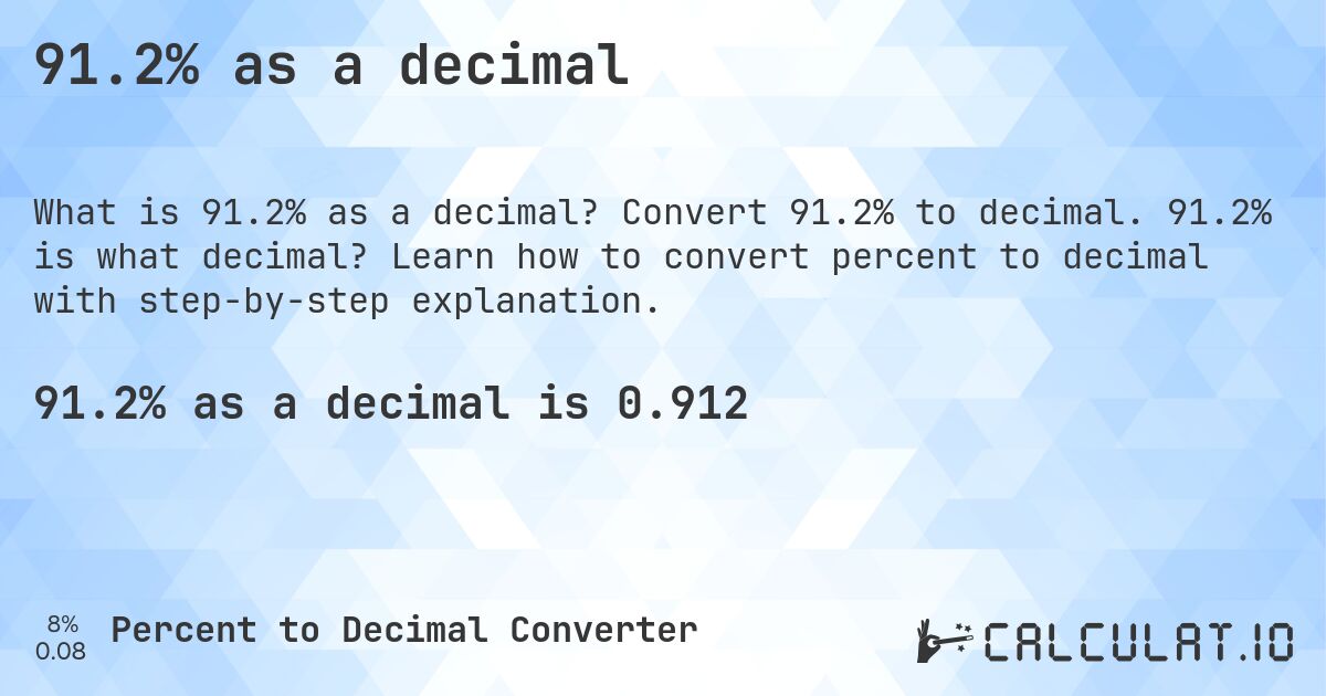91.2% as a decimal. Convert 91.2% to decimal. 91.2% is what decimal? Learn how to convert percent to decimal with step-by-step explanation.