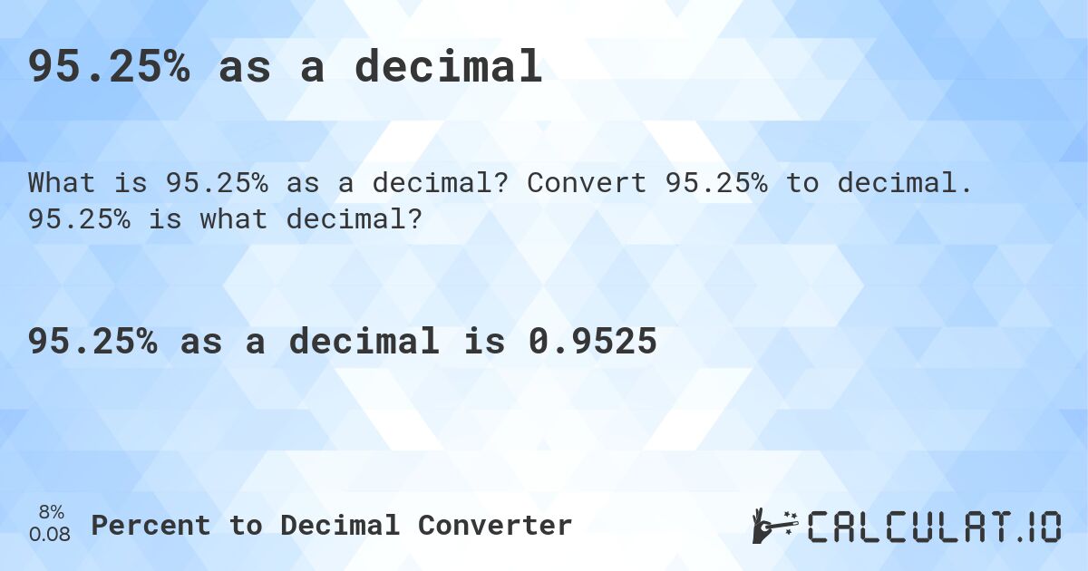95.25% as a decimal. Convert 95.25% to decimal. 95.25% is what decimal?