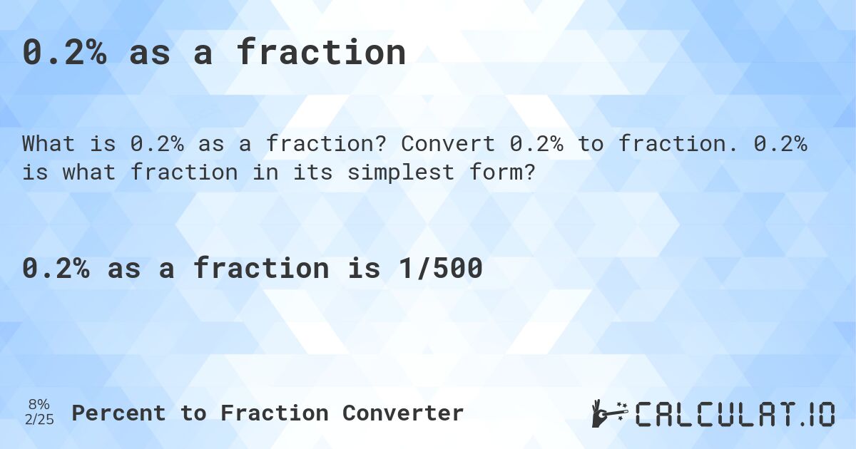 0.2% as a fraction. Convert 0.2% to fraction. 0.2% is what fraction in its simplest form?