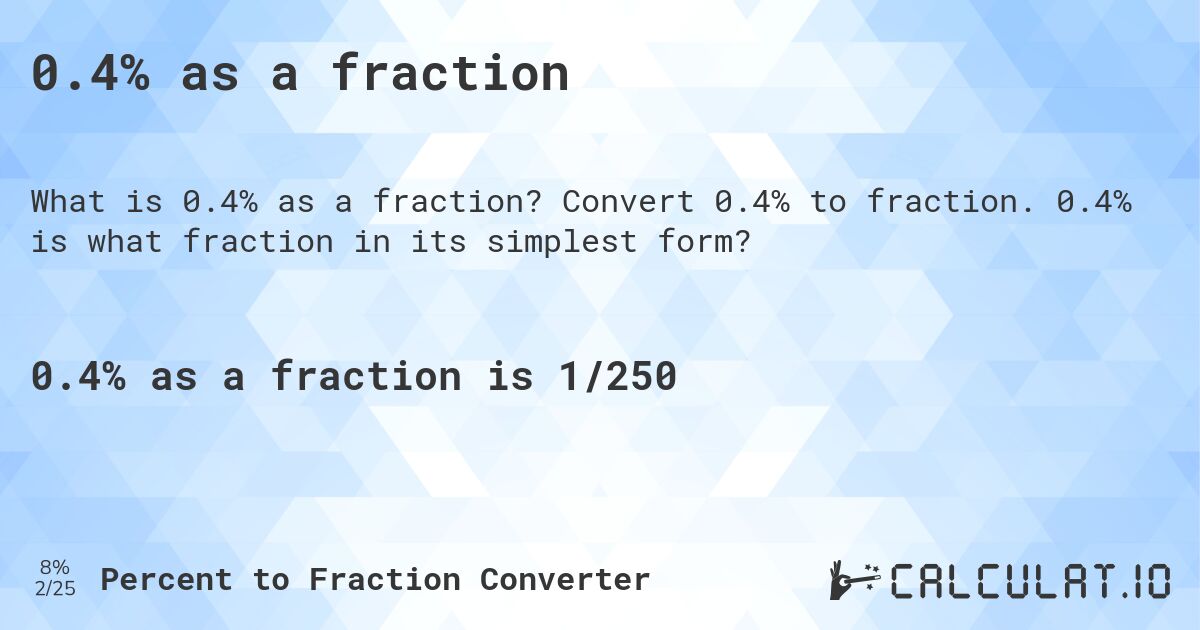 0.4% as a fraction. Convert 0.4% to fraction. 0.4% is what fraction in its simplest form?