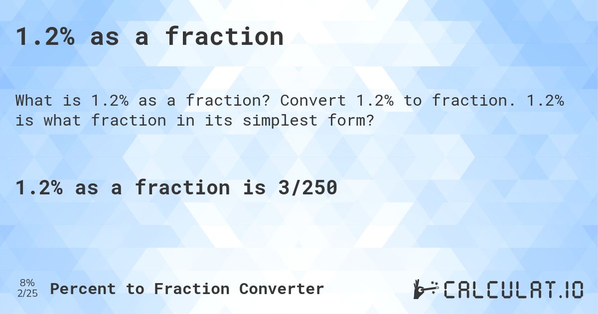 1.2% as a fraction. Convert 1.2% to fraction. 1.2% is what fraction in its simplest form?