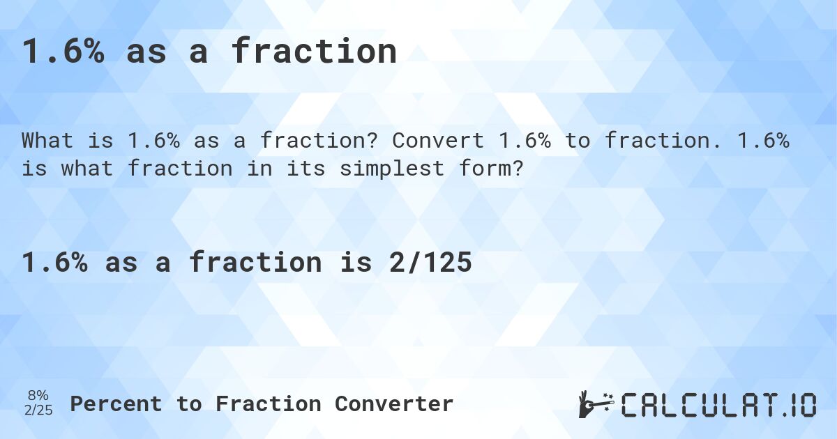1.6% as a fraction. Convert 1.6% to fraction. 1.6% is what fraction in its simplest form?