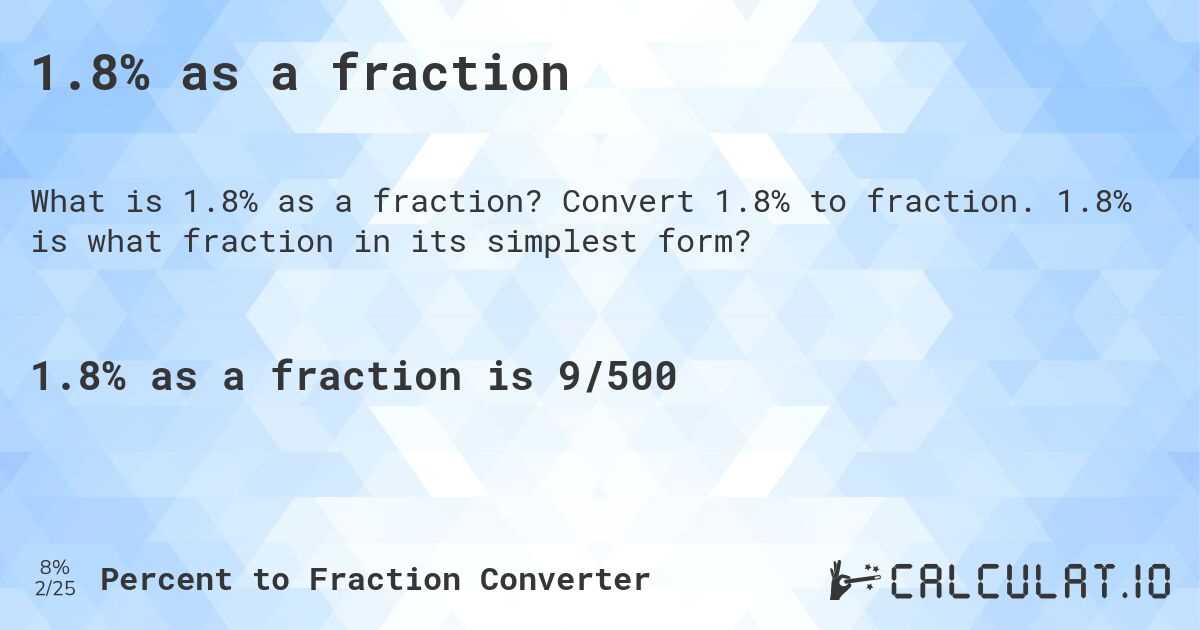 1.8% as a fraction. Convert 1.8% to fraction. 1.8% is what fraction in its simplest form?