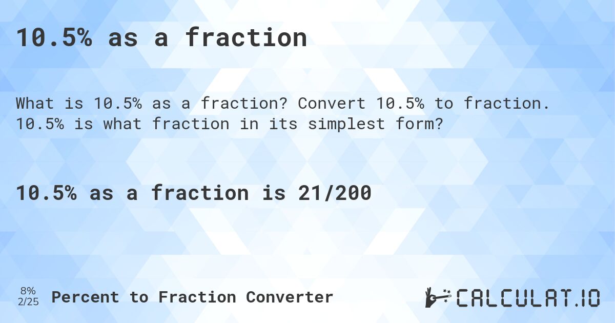 10.5% as a fraction. Convert 10.5% to fraction. 10.5% is what fraction in its simplest form?