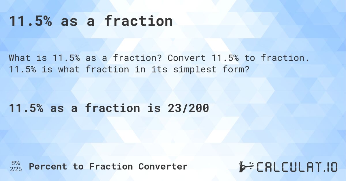 11.5% as a fraction. Convert 11.5% to fraction. 11.5% is what fraction in its simplest form?