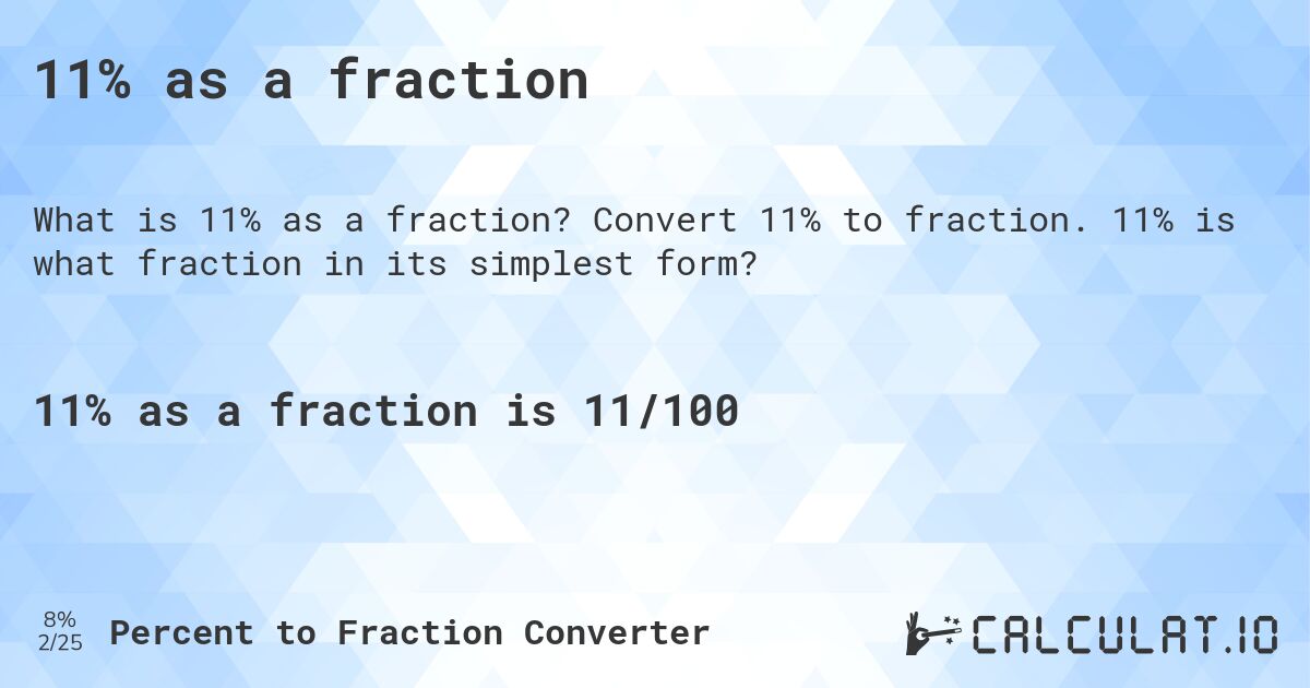 11% as a fraction. Convert 11% to fraction. 11% is what fraction in its simplest form?