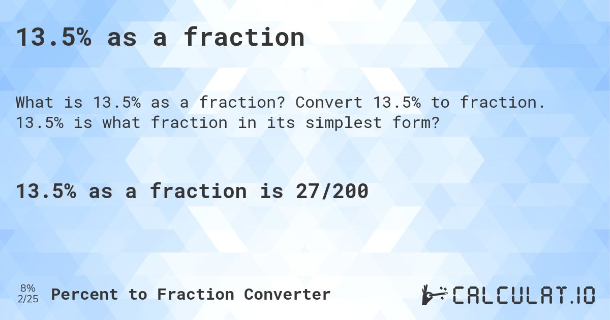 13.5% as a fraction. Convert 13.5% to fraction. 13.5% is what fraction in its simplest form?