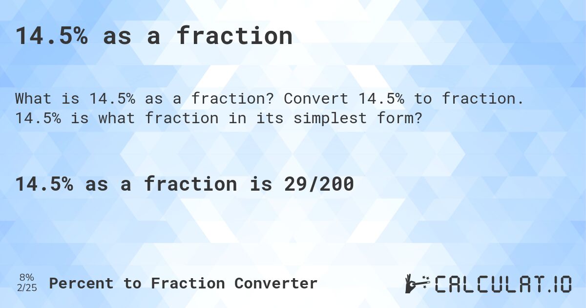 14.5% as a fraction. Convert 14.5% to fraction. 14.5% is what fraction in its simplest form?