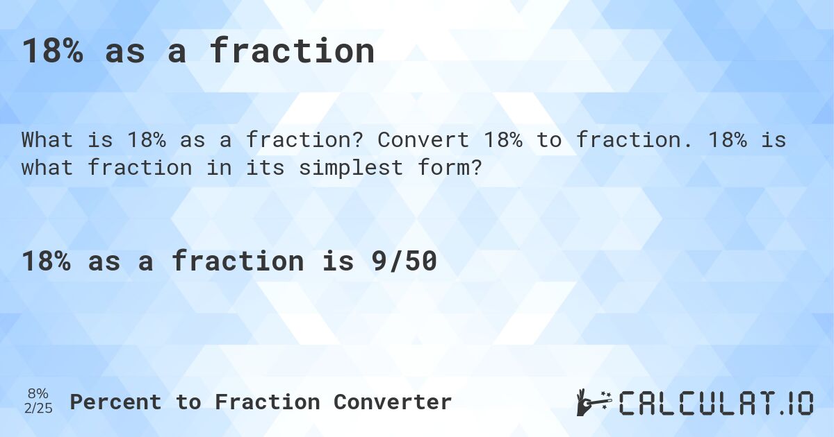 18% as a fraction. Convert 18% to fraction. 18% is what fraction in its simplest form?