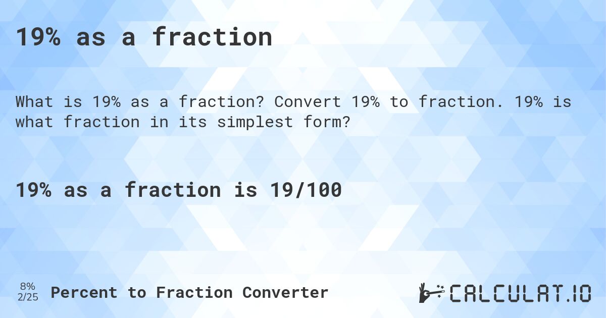 19% as a fraction. Convert 19% to fraction. 19% is what fraction in its simplest form?