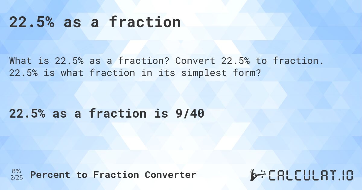 22.5% as a fraction. Convert 22.5% to fraction. 22.5% is what fraction in its simplest form?