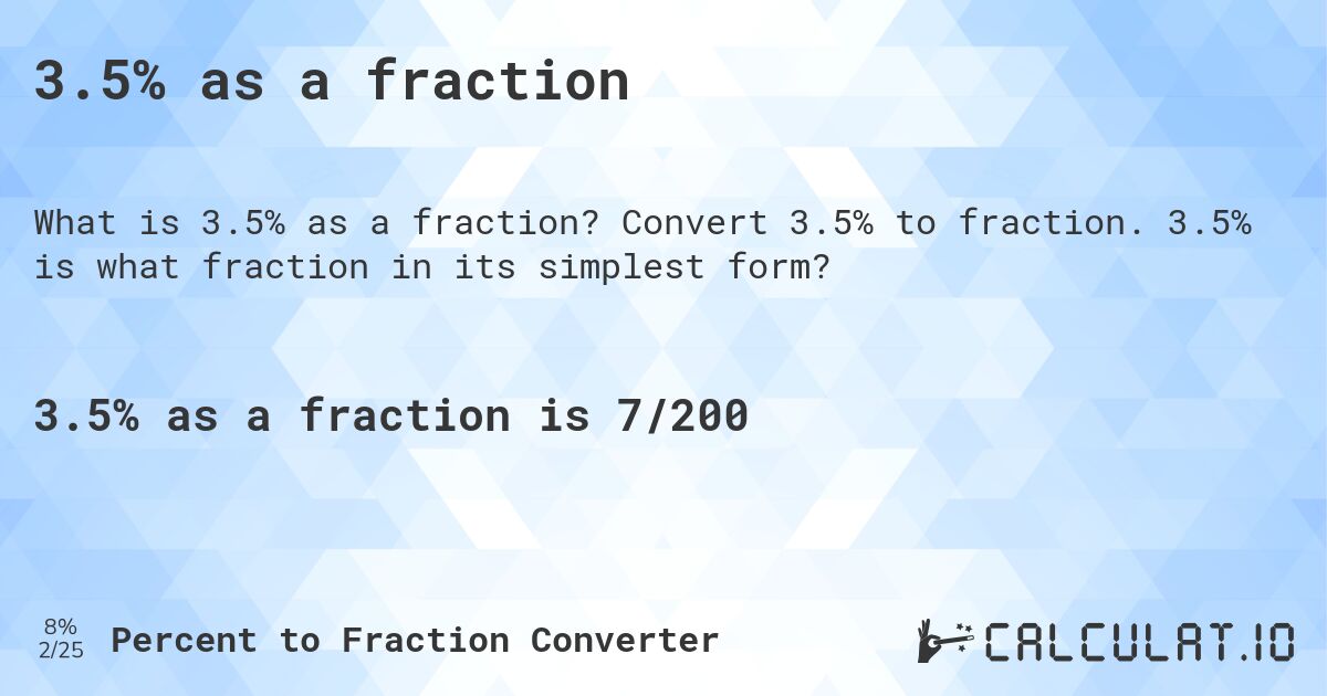 3.5% as a fraction. Convert 3.5% to fraction. 3.5% is what fraction in its simplest form?
