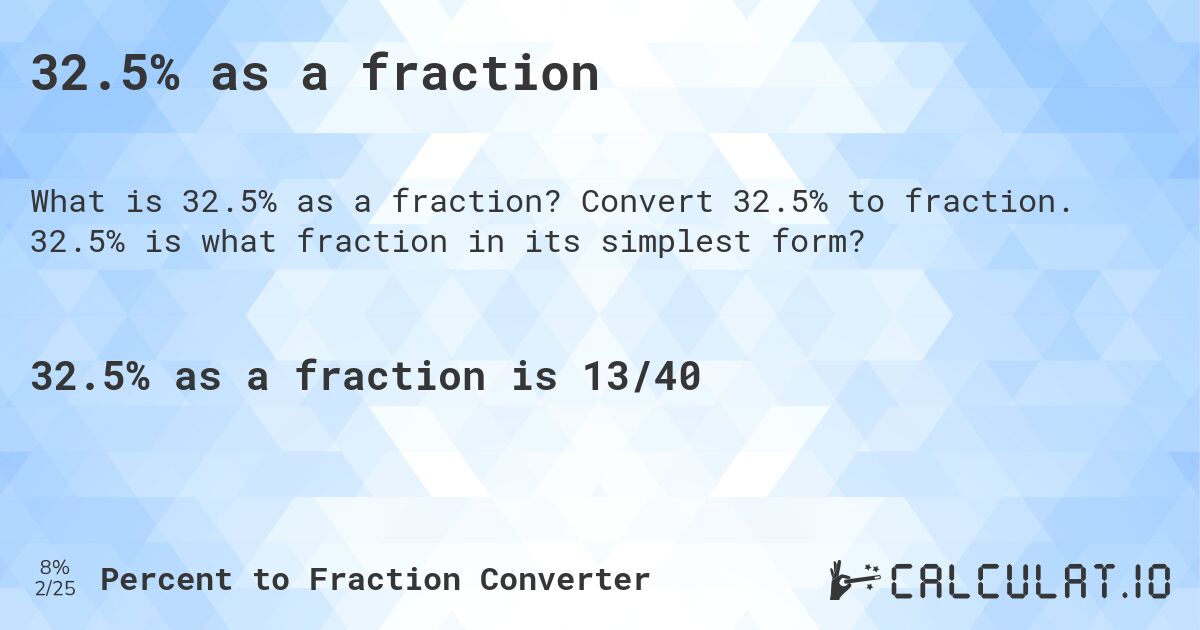 32.5% as a fraction. Convert 32.5% to fraction. 32.5% is what fraction in its simplest form?