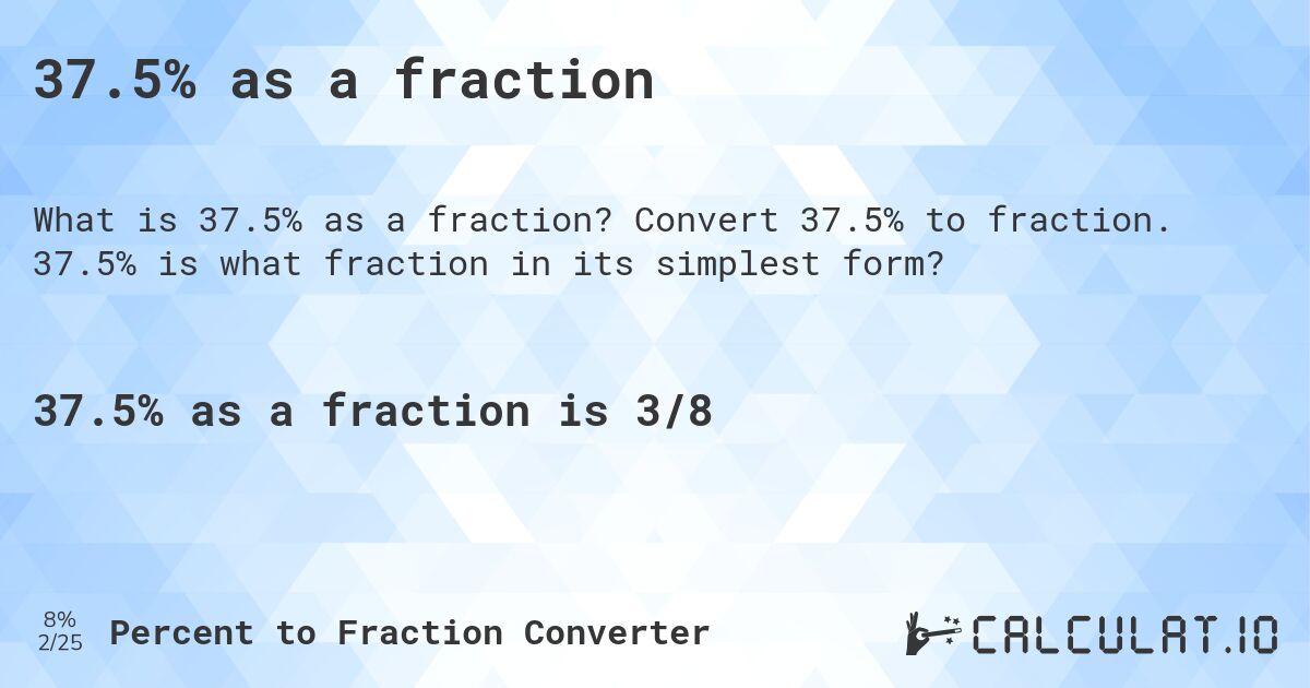 37.5% as a fraction. Convert 37.5% to fraction. 37.5% is what fraction in its simplest form?