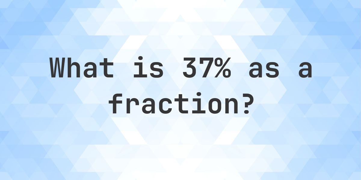 37% as a fraction - Calculatio