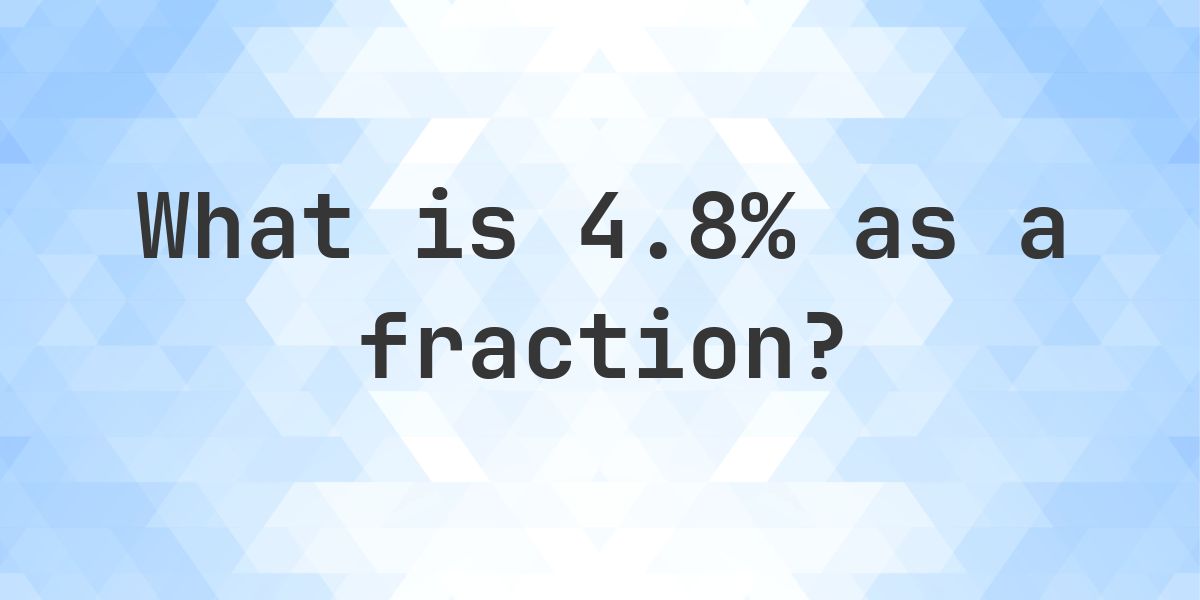 4.8% as a fraction - Calculatio