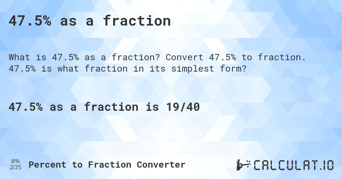 47.5% as a fraction. Convert 47.5% to fraction. 47.5% is what fraction in its simplest form?