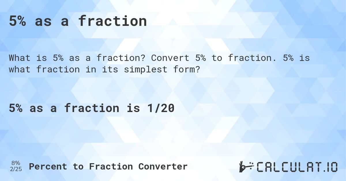 5% as a fraction. Convert 5% to fraction. 5% is what fraction in its simplest form?