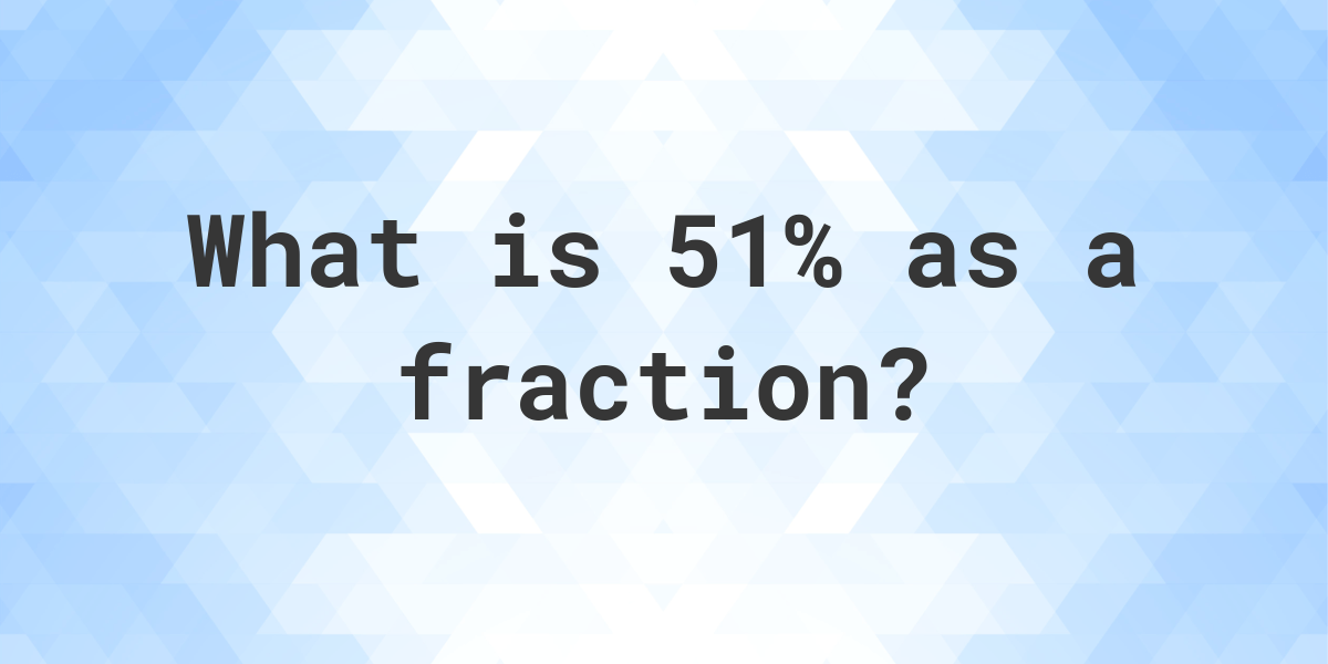 51 As A Fraction Calculatio 51-as-a-fraction-calculatio