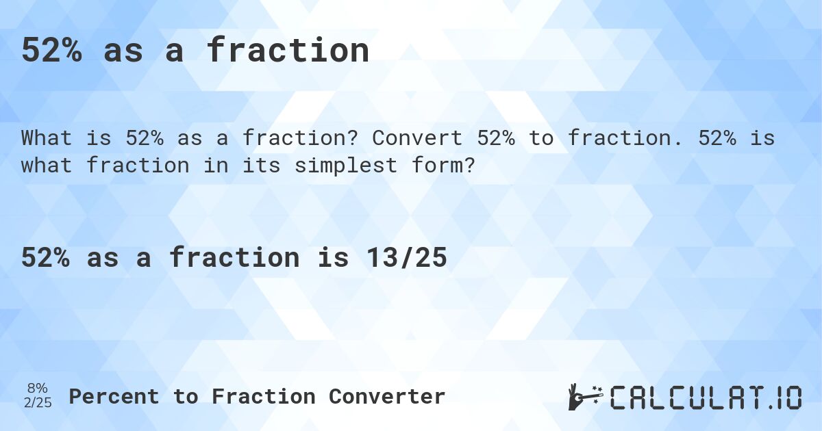 52% as a fraction. Convert 52% to fraction. 52% is what fraction in its simplest form?