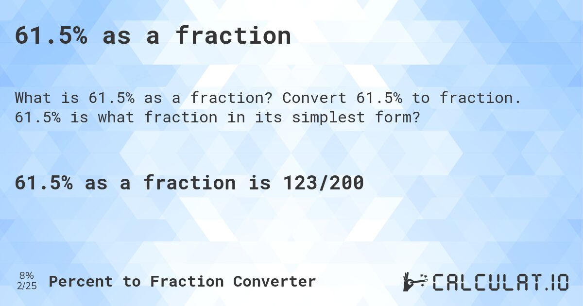 61.5% as a fraction. Convert 61.5% to fraction. 61.5% is what fraction in its simplest form?