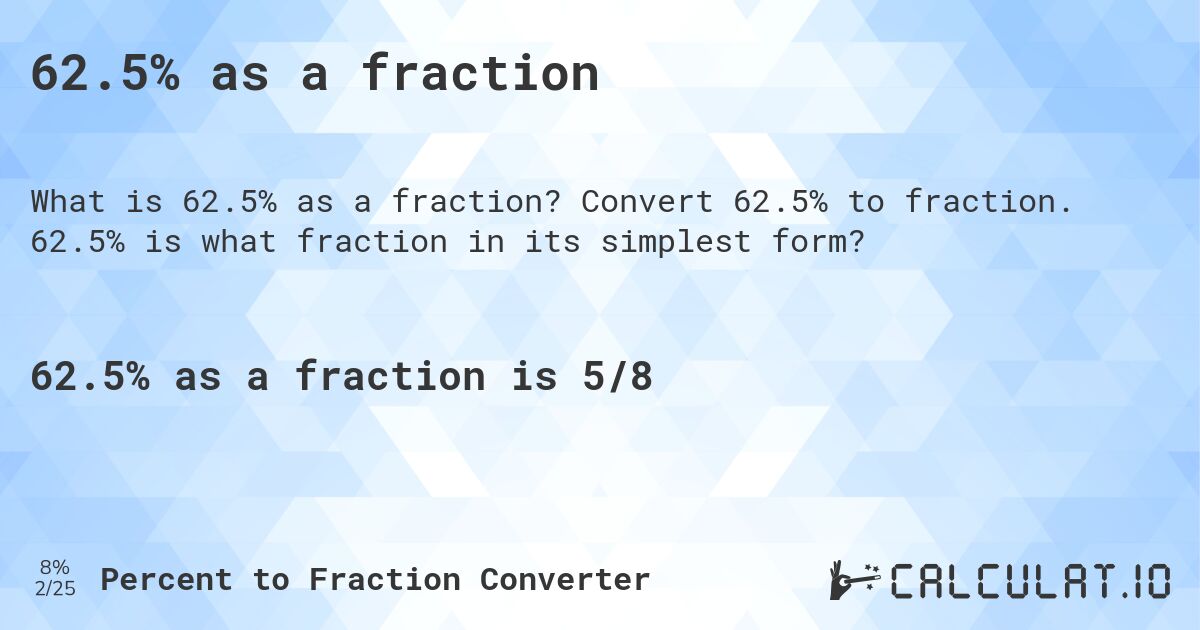 62.5% as a fraction. Convert 62.5% to fraction. 62.5% is what fraction in its simplest form?