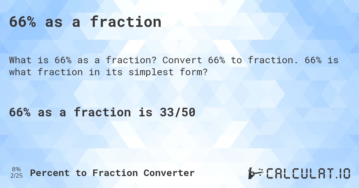 66% as a fraction. Convert 66% to fraction. 66% is what fraction in its simplest form?