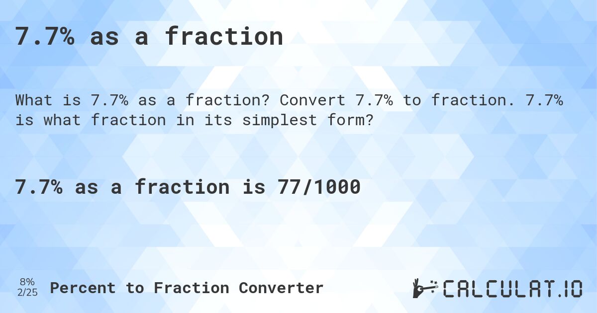 7.7% as a fraction. Convert 7.7% to fraction. 7.7% is what fraction in its simplest form?