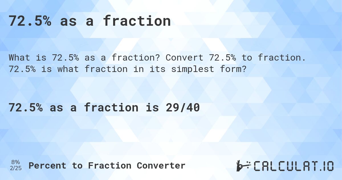 72.5% as a fraction. Convert 72.5% to fraction. 72.5% is what fraction in its simplest form?