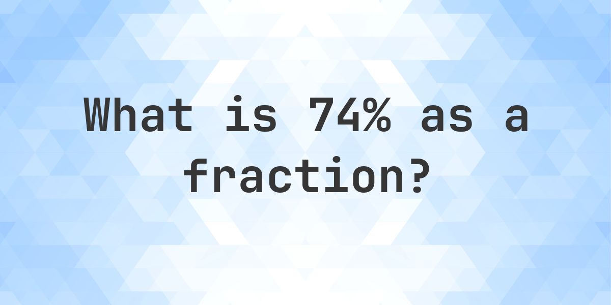 74% as a fraction - Calculatio