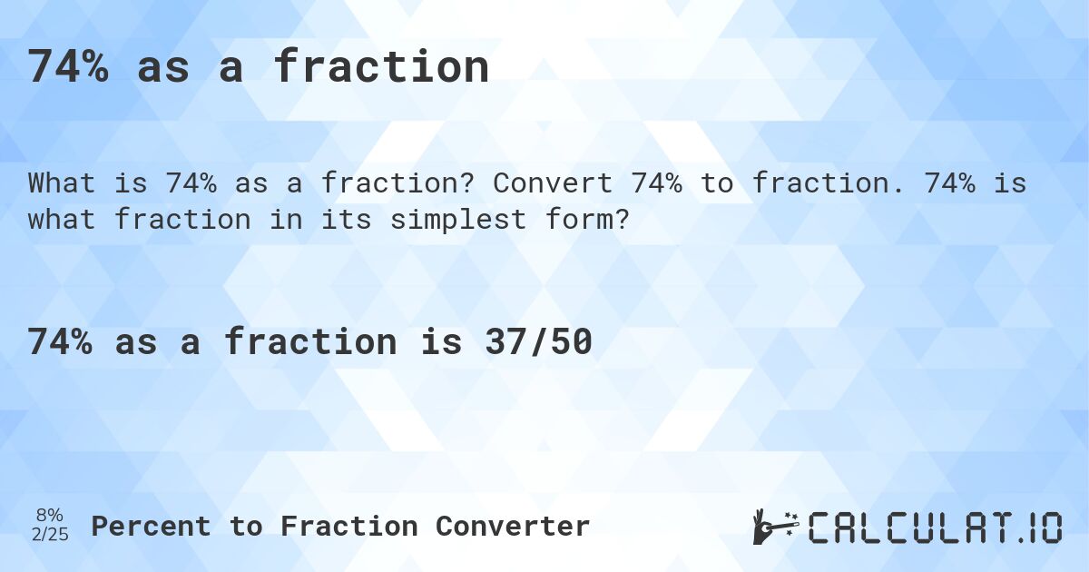 74% as a fraction. Convert 74% to fraction. 74% is what fraction in its simplest form?