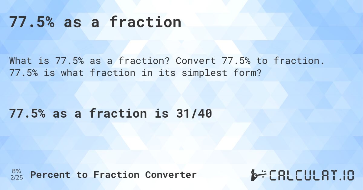 77.5% as a fraction. Convert 77.5% to fraction. 77.5% is what fraction in its simplest form?