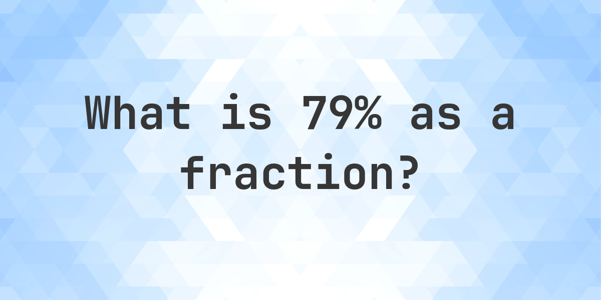 79 As A Fraction Calculatio 79-as-a-fraction-calculatio