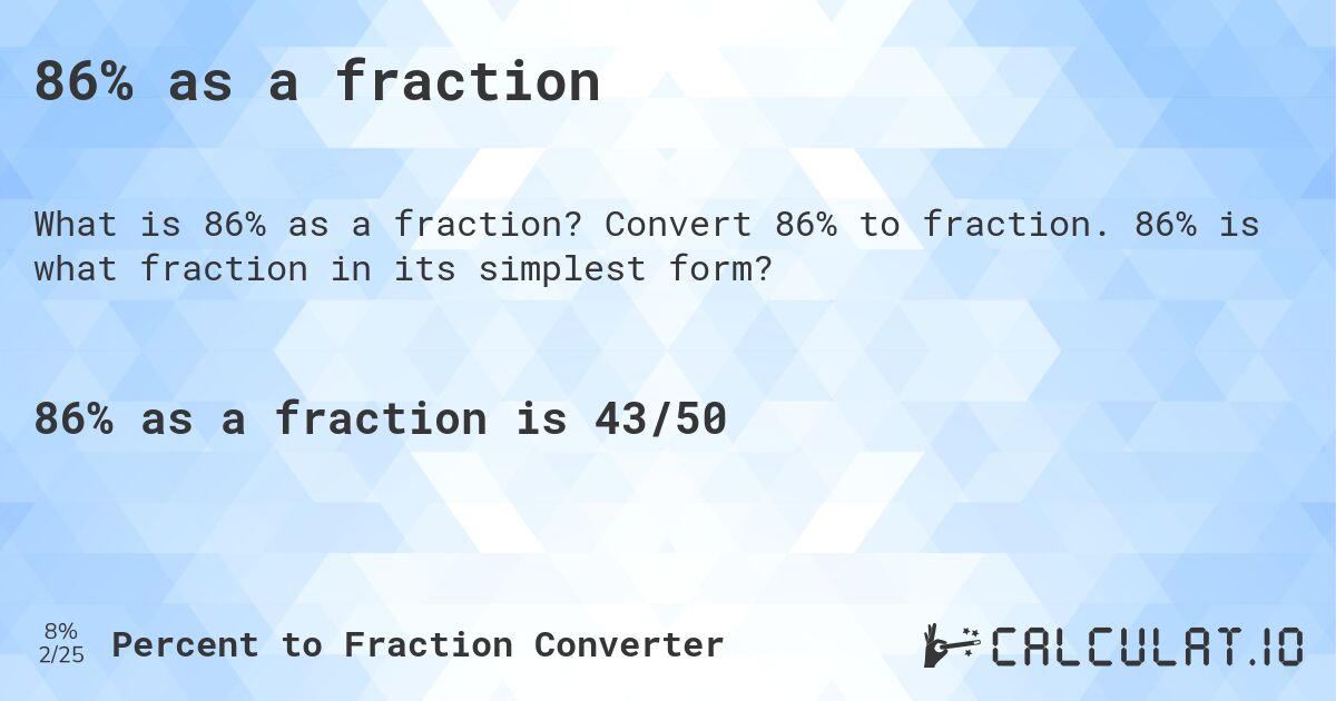 86% as a fraction. Convert 86% to fraction. 86% is what fraction in its simplest form?