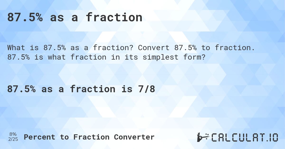 87.5% as a fraction. Convert 87.5% to fraction. 87.5% is what fraction in its simplest form?