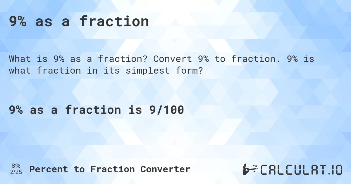 9% as a fraction. Convert 9% to fraction. 9% is what fraction in its simplest form?