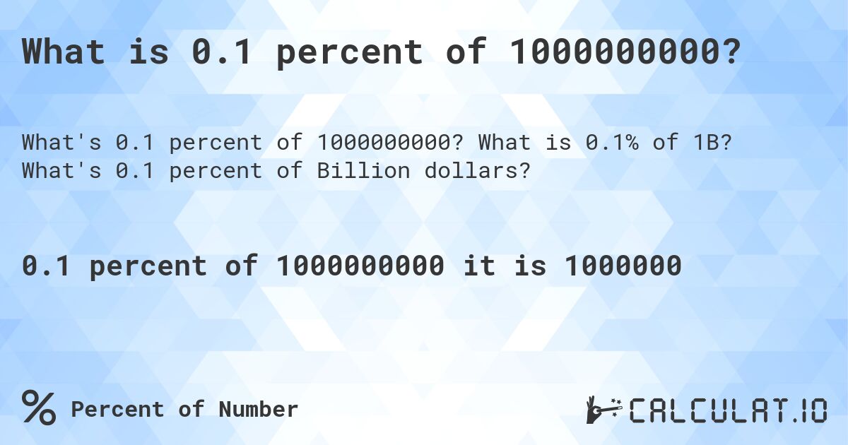 What is 0.1 percent of 1000000000?. What is 0.1% of 1B? What's 0.1 percent of Billion dollars?