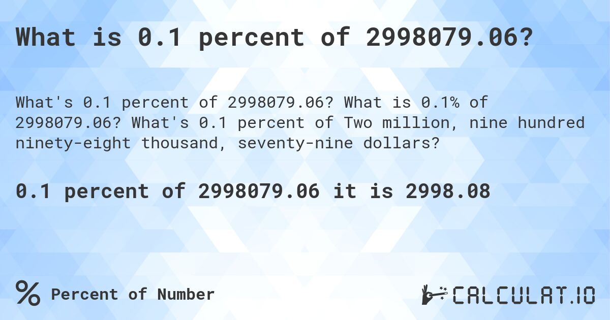What is 0.1 percent of 2998079.06?. What is 0.1% of 2998079.06? What's 0.1 percent of Two million, nine hundred ninety-eight thousand, seventy-nine dollars?