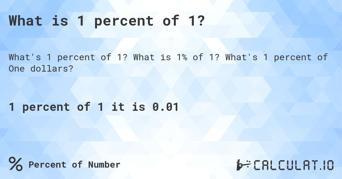 What is 1 percent of 1?. What is 1% of 1? What's 1 percent of One dollars?