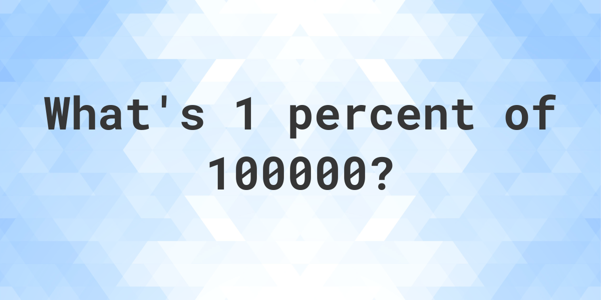 what-is-1-percent-of-100000-calculatio