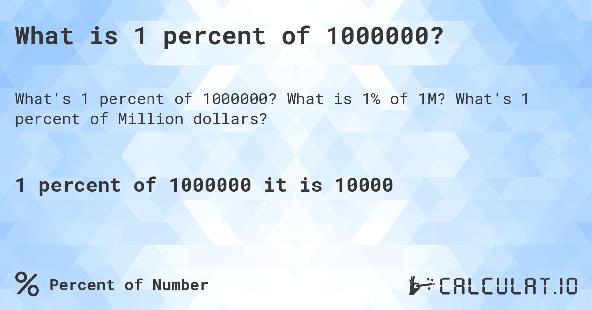 What is 1 percent of 1000000?. What is 1% of 1M? What's 1 percent of Million dollars?