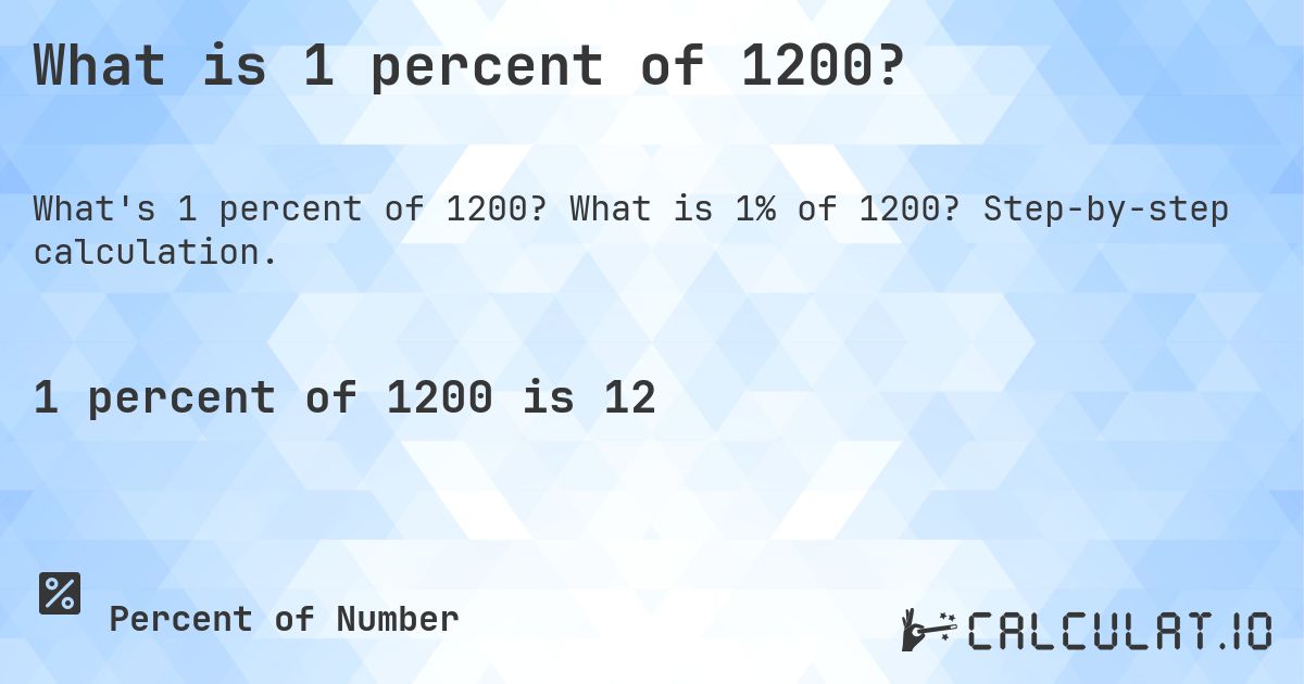 What is 1 percent of 1200?. What is 1% of 1200? Step-by-step calculation.
