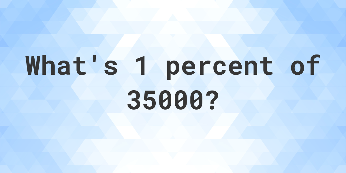 what-is-1-percent-of-35000-calculatio