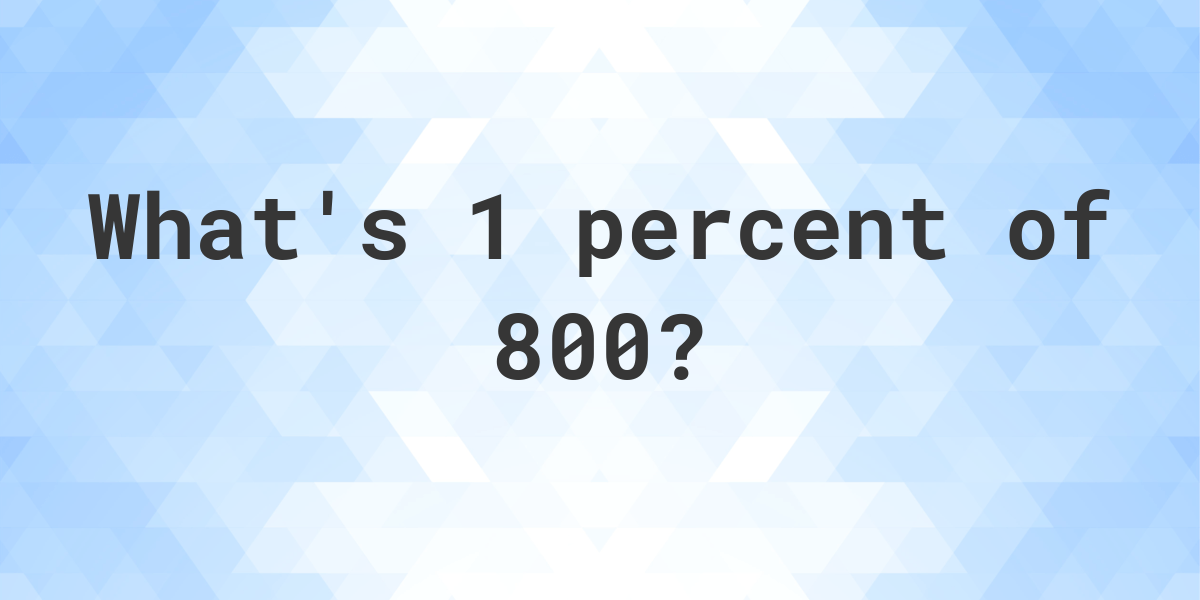 what-is-1-percent-of-800-calculatio